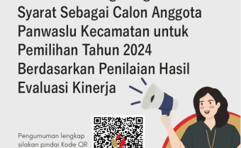 PENGUMUMAN PESERTA EXISTING YANG MEMENUHI SYARAT SEBAGAI CALON ANGGOTA PANWASLU KECAMATAN UNTUK PEMILIHAN 2024 BERDASARKAN PENILAIAN HASIL EVALUASI KINERJA